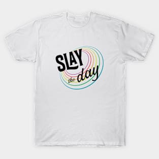 Slay the day! T-Shirt